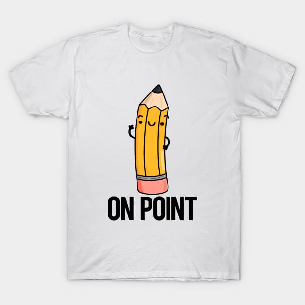 On Point Funny Pencil Pun T-Shirt by punnybone